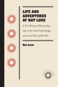 Titelbild: Life and Adventures of Nat Love, Better Known in the Cattle Country as "Deadwood Dick," by Himself 1st edition 9781469633220