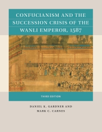 Cover image: Confucianism and the Succession Crisis of the Wanli Emperor, 1587 3rd edition 9781469670805