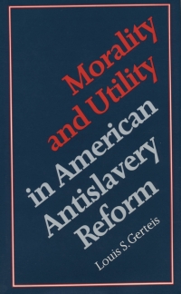 Cover image: Morality and Utility in American Antislavery Reform 1st edition 9780807817223