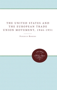 Cover image: The United States and the European Trade Union Movement, 1944-1951 1st edition 9780807820650