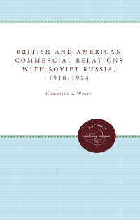 صورة الغلاف: British and American Commercial Relations with Soviet Russia, 1918-1924 1st edition 9780807866399