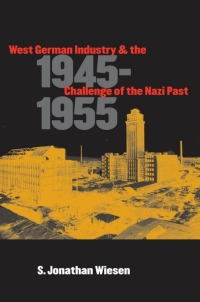 Cover image: West German Industry and the Challenge of the Nazi Past, 1945-1955 1st edition 9780807855430