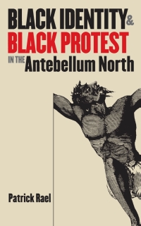 Cover image: Black Identity and Black Protest in the Antebellum North 1st edition 9780807826386