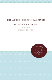 Imagen de portada: The Autobiographical Myth of Robert Lowell 1st edition 9780807896402