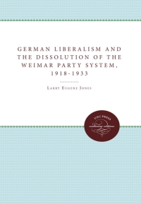 Omslagafbeelding: German Liberalism and the Dissolution of the Weimar Party System, 1918-1933 1st edition 9780807865507