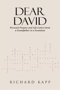 صورة الغلاف: DEAR DAVID: Personal Finance and Life Letters from a Grandfather to a Grandson 9798891123557