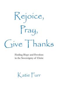 Cover image: Rejoice, Pray, Give Thanks 9798891126299