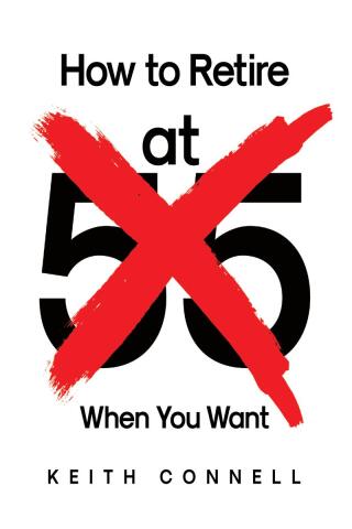 Cover image: How to Retire (at 55) When You Want 9798891127357