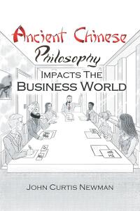 Cover image: ANCIENT CHINESE PHILOSOPHY IMPACTS THE BUSINESS WORLD 9798891127968