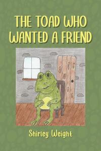 Cover image: The Toad Who Wanted a Friend 9798891129405