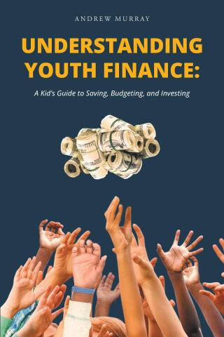 صورة الغلاف: Understanding Youth Finance: A Kid's Guide to Saving, Budgeting, and Investing 9798891302648