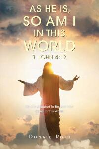 Cover image: As He Is, So Am I In This World 1 John 4:17 9798891304031