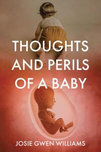 Cover image: Thoughts and Perils of a Baby 9798891305229