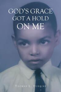 Cover image: God's Grace Got a Hold on Me 9798891306189