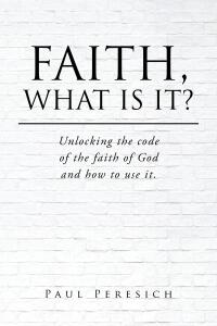 Cover image: Faith, What Is It? 9798891306431