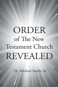Imagen de portada: ORDER of The New Testament Church REVEALED 9798891309197