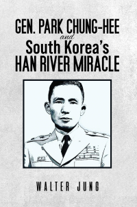 Omslagafbeelding: Gen. Park Chung-Hee and South Korea’s Han River Miracle 9798891550957