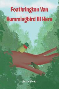 صورة الغلاف: Feathrington Van Hummingbird III Here 9798891570474