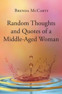 表紙画像: Random Thoughts and Quotes of a Middle-Aged Woman 9798891578715