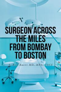 表紙画像: Surgeon Across the Miles from Bombay to Boston 9798892210812