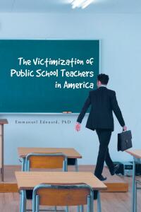 Cover image: The Victimization of Public School Teachers in America 9798892211918