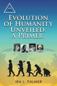 Cover image: Evolution of Humanity Unveiled: A Primer 9798892212892