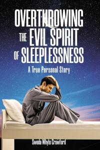 Cover image: OVERTHROWING THE EVIL SPIRIT OF SLEEPLESSNESS 9798892434348