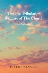 Imagen de portada: The Pre-Tribulation Rapture of The Church: Pre-Millennial 9798892434386