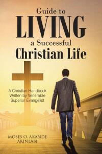 Cover image: Guide to Living a Successful Christian Life 9798892435383