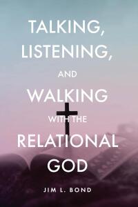 Cover image: Talking, Listening, and Walking with the Relational God 9798892435932