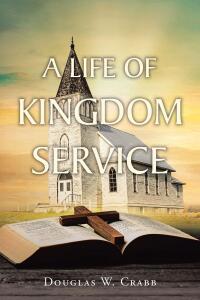 Cover image: A Life of Kingdom Service 9798892437875