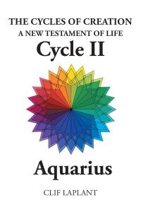 表紙画像: The Cycles of Creation A New Testament of Life Cycle II Aquarius 9798893080988