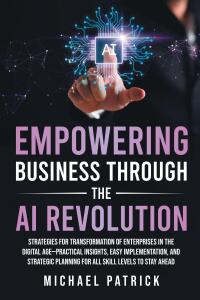 Cover image: Empowering Business Through the AI Revolution 9798893084849