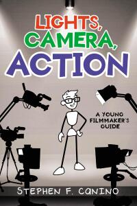 Cover image: LIGHTS, CAMERA, ACTION: A Young Filmmaker's Guide 9798893086058