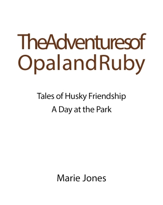 Cover image: The Adventures of Opal and Ruby: Tales of Husky Friendship A Day at the Park 9798893087888