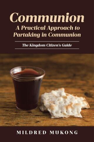 Cover image: Communion A Practical Approach to Partaking in Communion 9798893092554