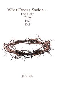 Cover image: What Does a Savior...Look Like Think Feel Do? 9798893093094