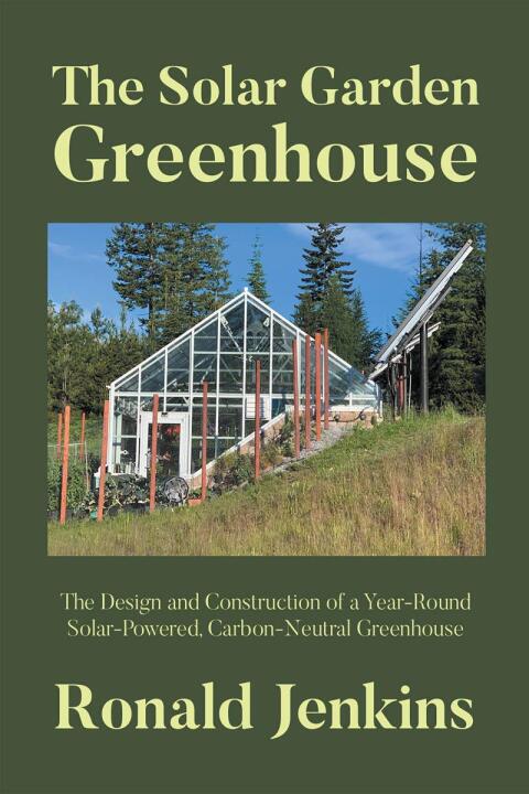 The Solar Garden Greenhouse: The Design and Construction of a Year-Round Solar-Powered, Carbon-Neutral Greenhouse - FULL INSTANT DOWNLOAD | PDF DOCX EPUB