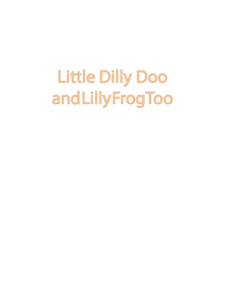 Cover image: Little Dilly Doo and Lilly Frog Too 9798893158700