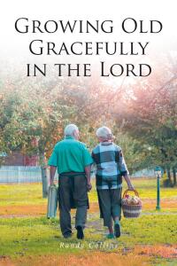 Cover image: Growing Old Gracefully in the Lord 9798893451146