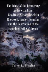 Imagen de portada: The Crime of the Democrats: Andrew Jackson, Woodrow Wilson, Franklin Roosevelt, Lyndon Johnson, and the Destruction of the Founding Fathers’ Dream 9798893452723