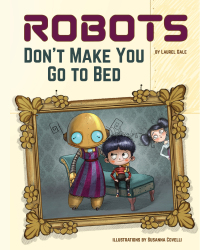 Imagen de portada: Robots Don't Make You Go to Bed 9781641705660