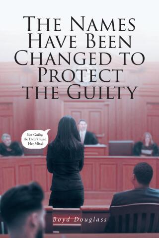 Cover image: THE NAMES HAVE BEEN CHANGED TO PROTECT THE GUILTY 9798894270517