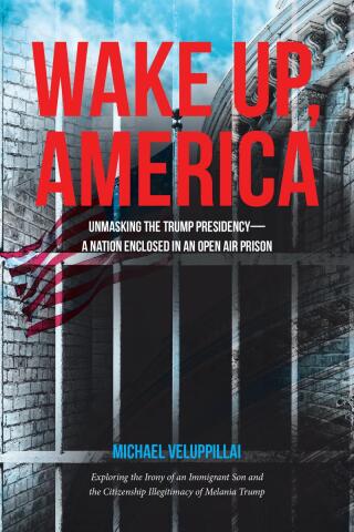 Cover image: Wake Up, America: Unmasking the Trump Presidency--A Nation Enclosed in an Open Air Prison 9798894272276