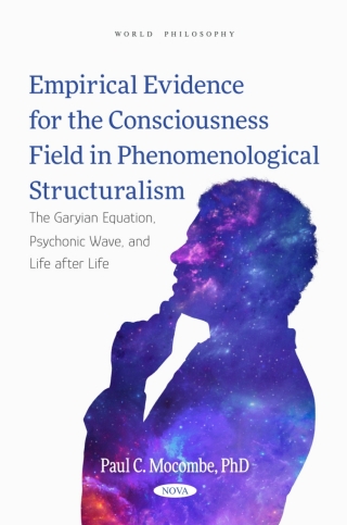 Cover image: Empirical Evidence for the Consciousness Field in Phenomenological Structuralism: The Garyian Equation, Psychonic Wave, and Life after Life 9798891139893