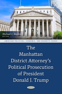 Cover image: The Manhattan District Attorney’s Political Prosecution of President Donald J. Trump 9798895300558