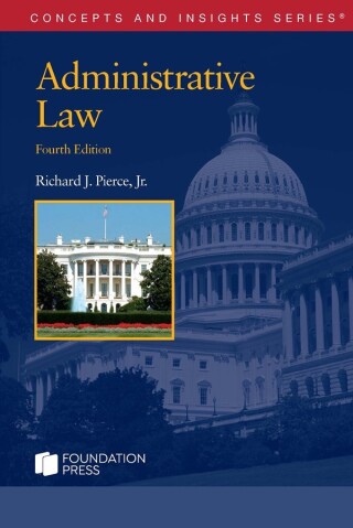 Cover image: Pierce's Administrative Law, 4th (Concepts and Insights Series) 4th edition 9798887864389