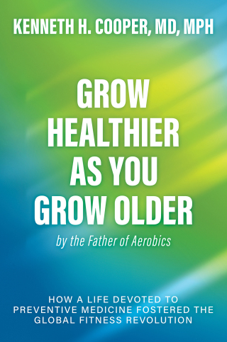 Cover image: Grow Healthier as You Grow Older by the Father of Aerobics