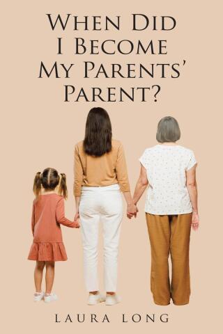 صورة الغلاف: When Did I Become My Parents' Parent 9798896371038