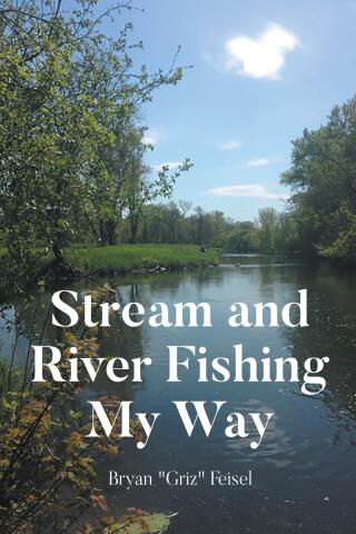 Cover image: Stream and River Fishing My Way 9798899221286